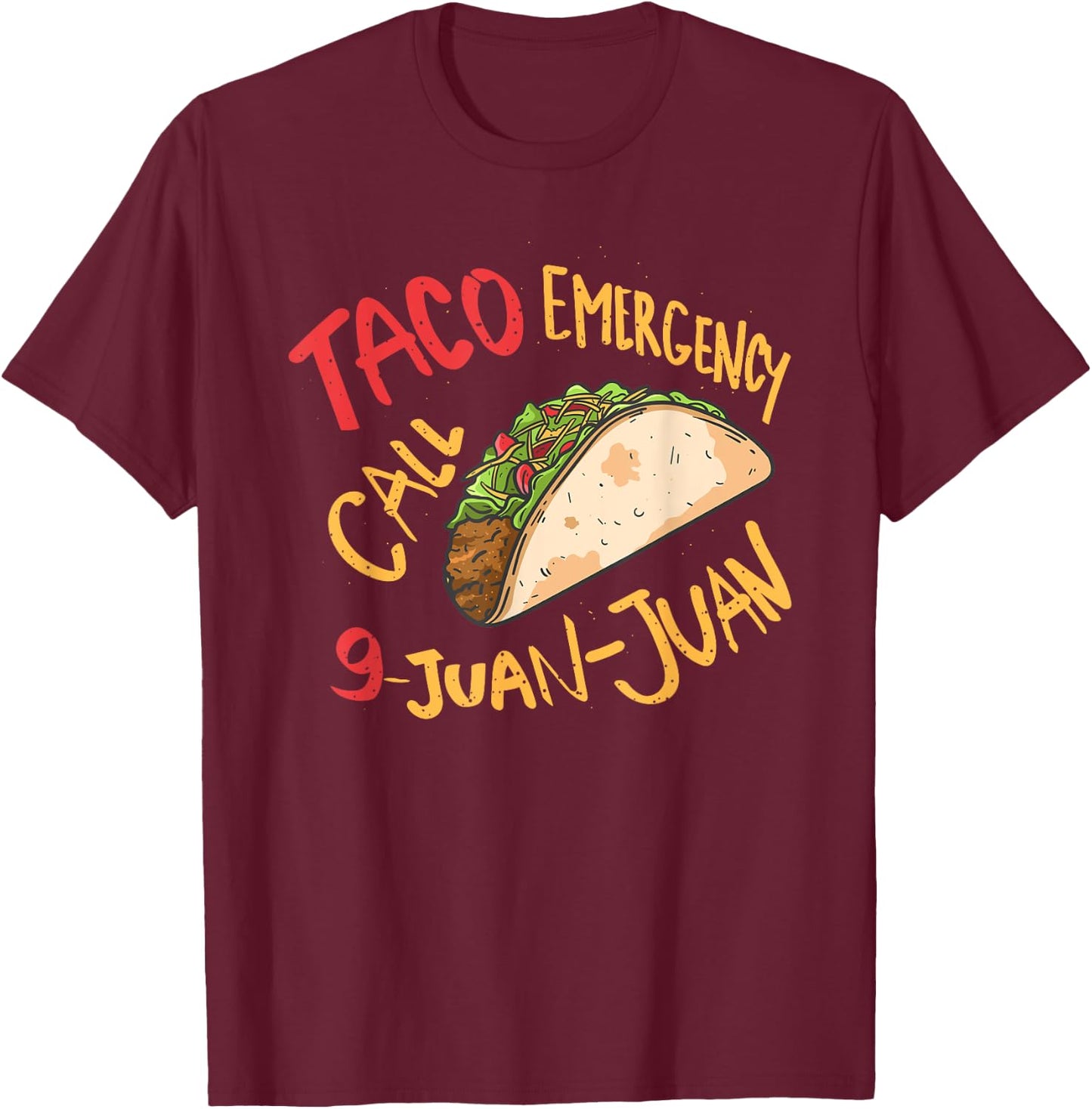 Taco Emergency Call 9 Juan Juan Cinco De Mayo Lover T-Shirt - T-Shirt | Maroon