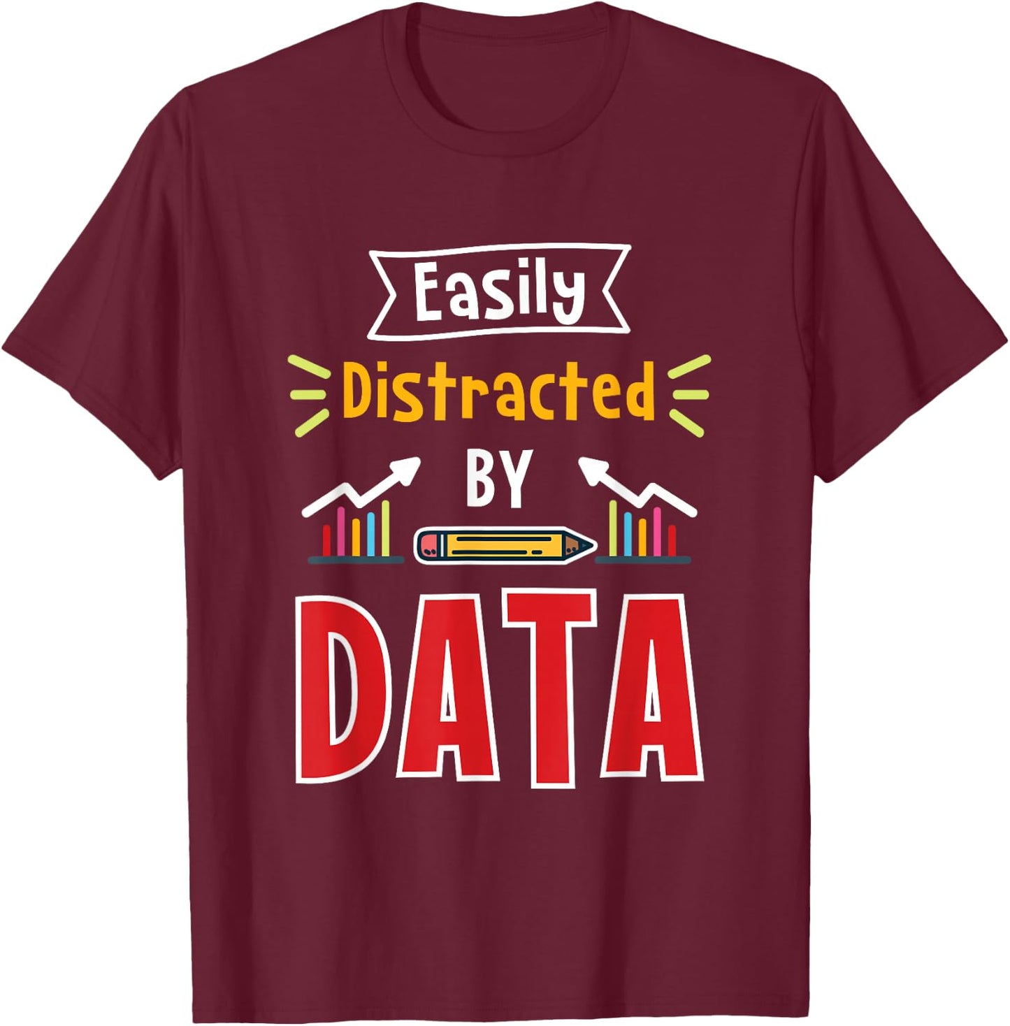 Easily Distracted By Data For Data Analysts T-Shirt - T-Shirt | Maroon