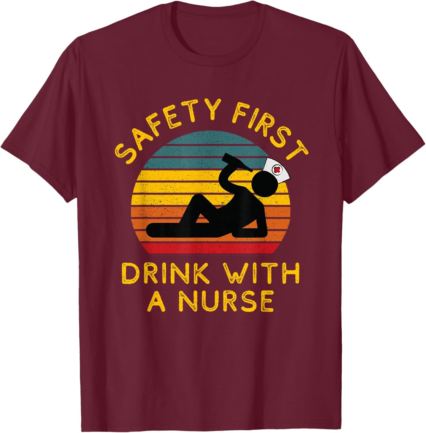 Sarcastic Nursing Safety First Drink With a Nurse ER Nurse T-Shirt - T-Shirt | Maroon