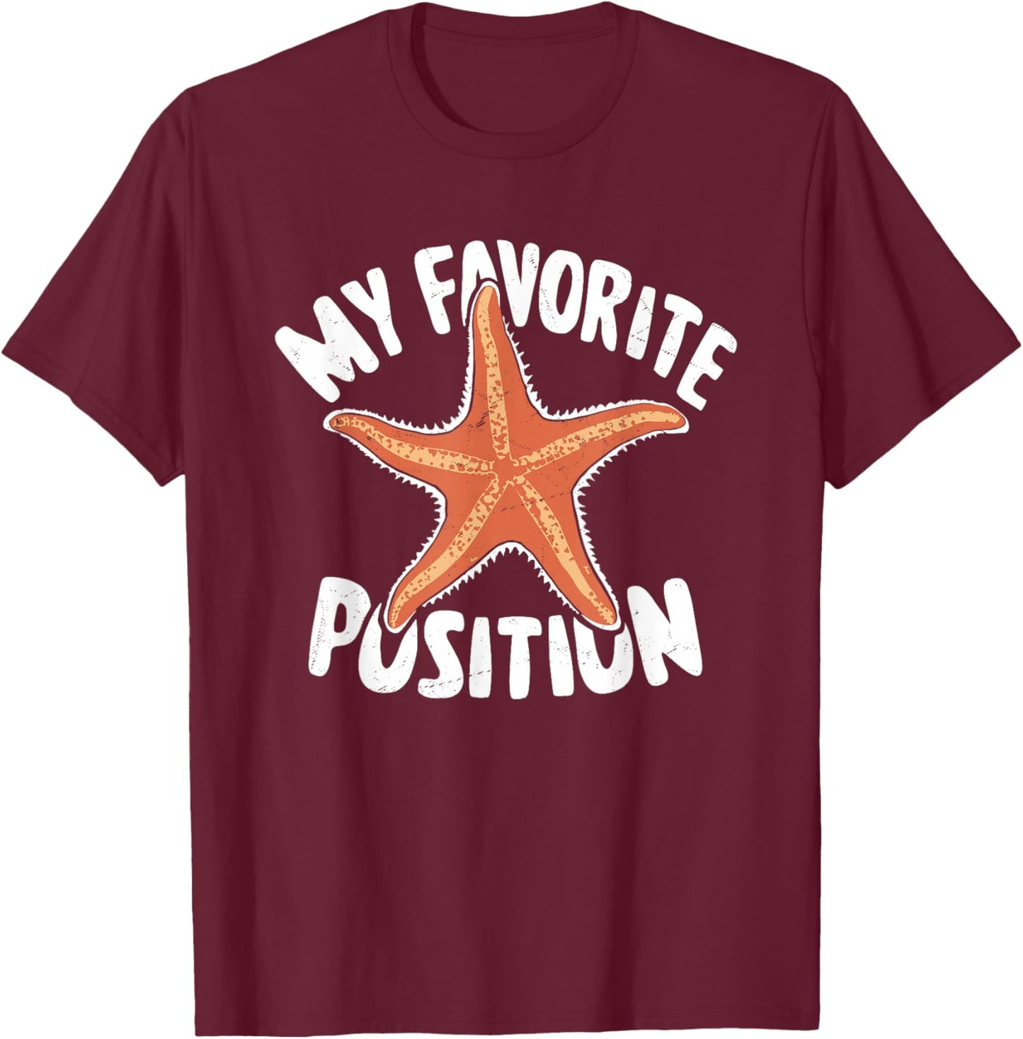 My Favorite Position - Funny Starfish Lover Adult Humor T-Shirt - T-Shirt | Maroon