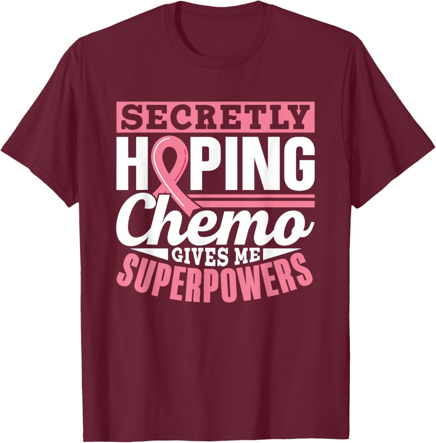 Secretly Hoping Chemo Gives Me Superpowers Breast Cancer T-Shirt - T-Shirt | Maroon