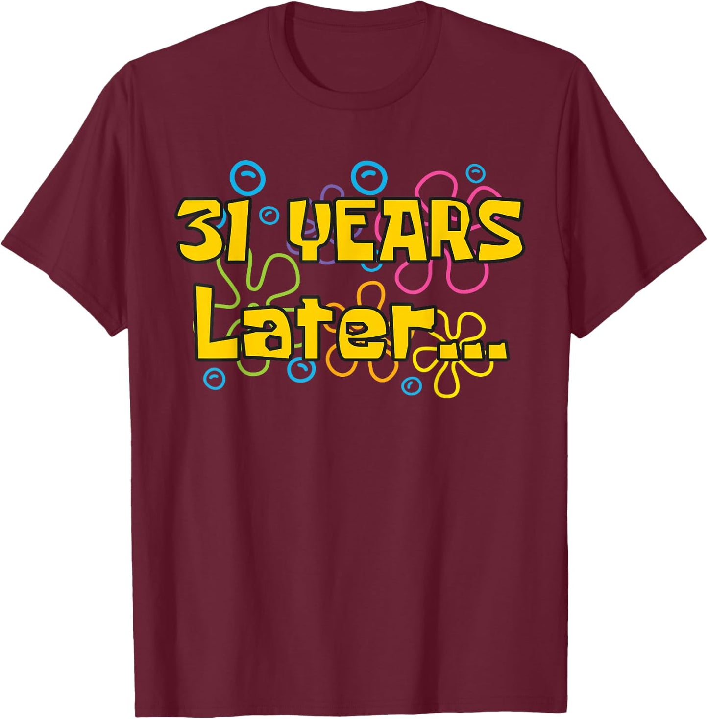 Thirty-One 31 Years Later 31th Birthday Party Funny Meme T-Shirt - T-Shirt | Maroon