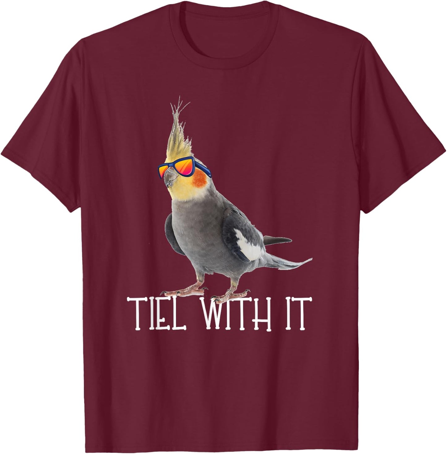 Cockatiel Teil With It Grey Bird Owner - Tiel With It Funny T-Shirt - T-Shirt | Maroon