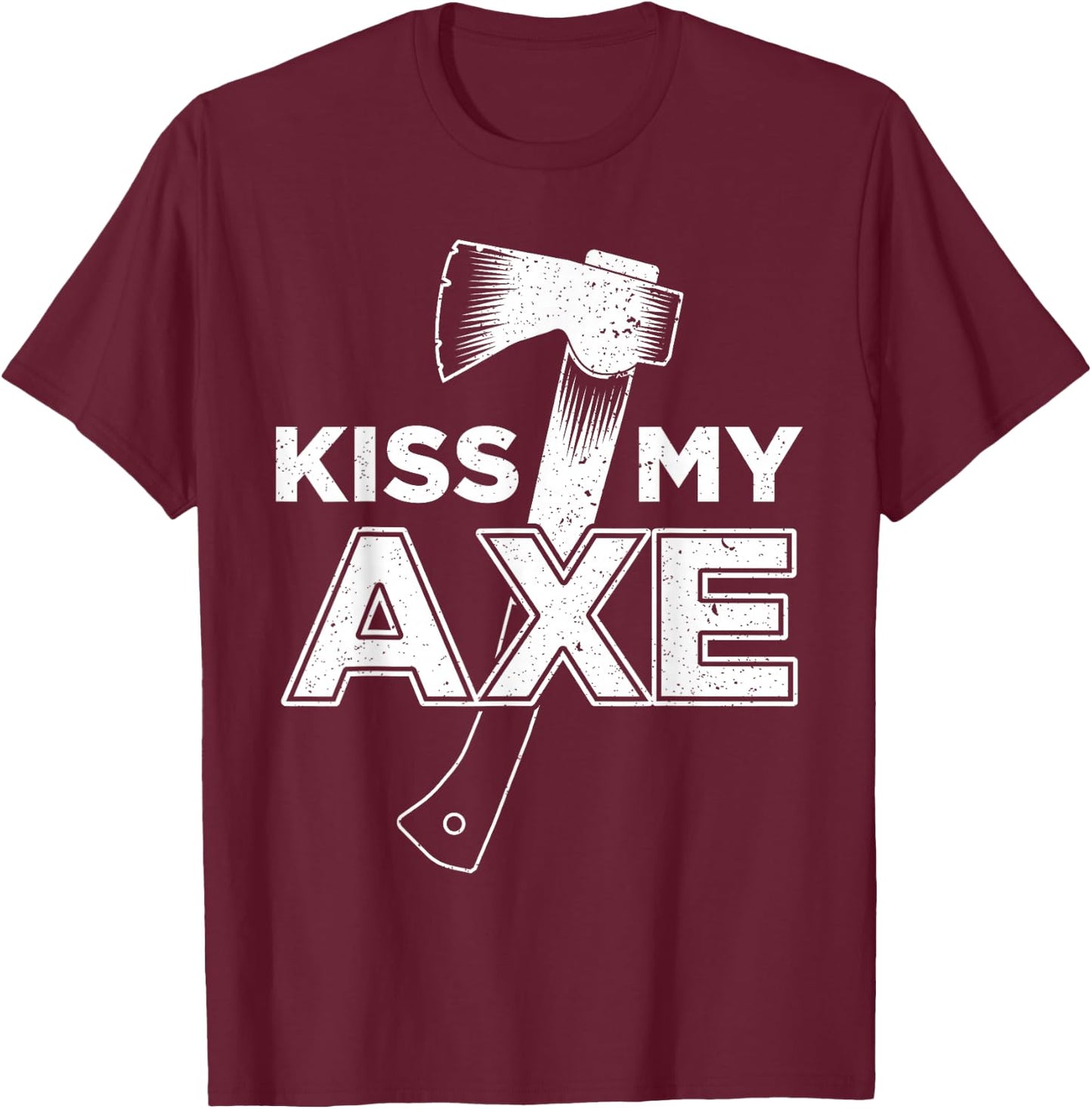 Funny Axe Throwing Kiss My Axe T-Shirt - T-Shirt | Maroon