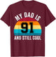 My Dad Is 91 And Still Cool, 91th Retro Birthday Dad Daddy T-Shirt - T-Shirt | Maroon