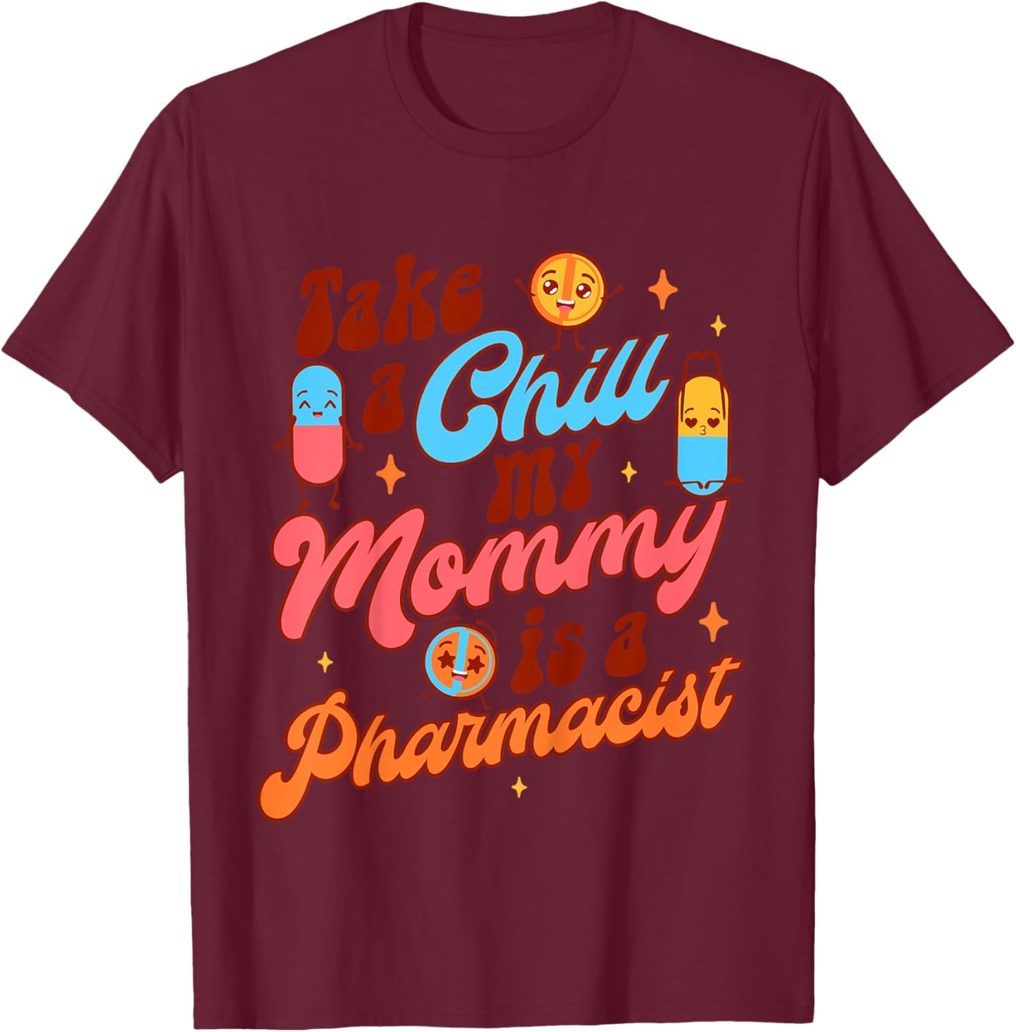 Kids Pharmacist Mommy & Me Takes A Chill My Mommy Is A Pharmacist T-Shirt - T-Shirt | Maroon