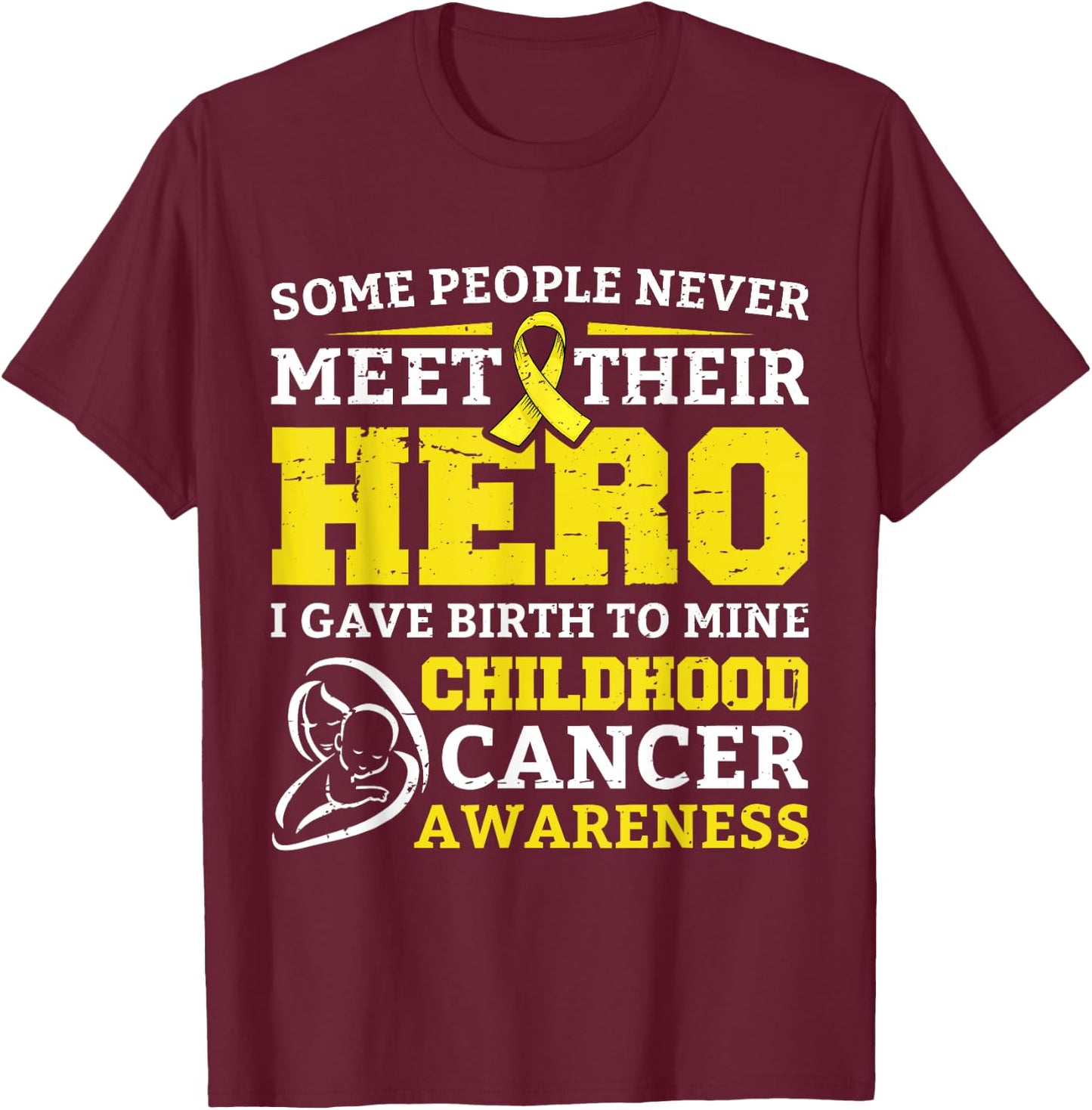 Some People Never Meet Their Hero I Gave Birth To Mine Child T-Shirt - T-Shirt | Maroon
