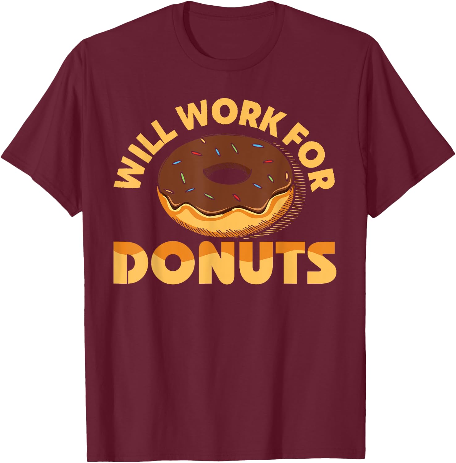 Will Work For Donuts Funny Donut Doughnut Gift T-Shirt - T-Shirt | Maroon