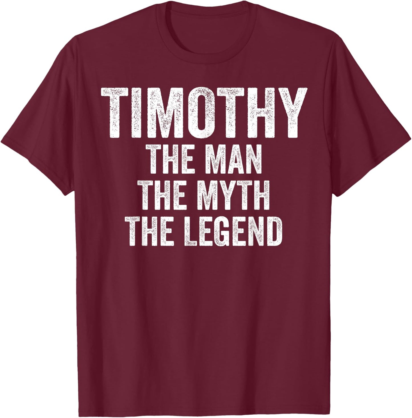 Timothy The Man The Myth The Legend First Name Timothy T-Shirt - T-Shirt | Maroon