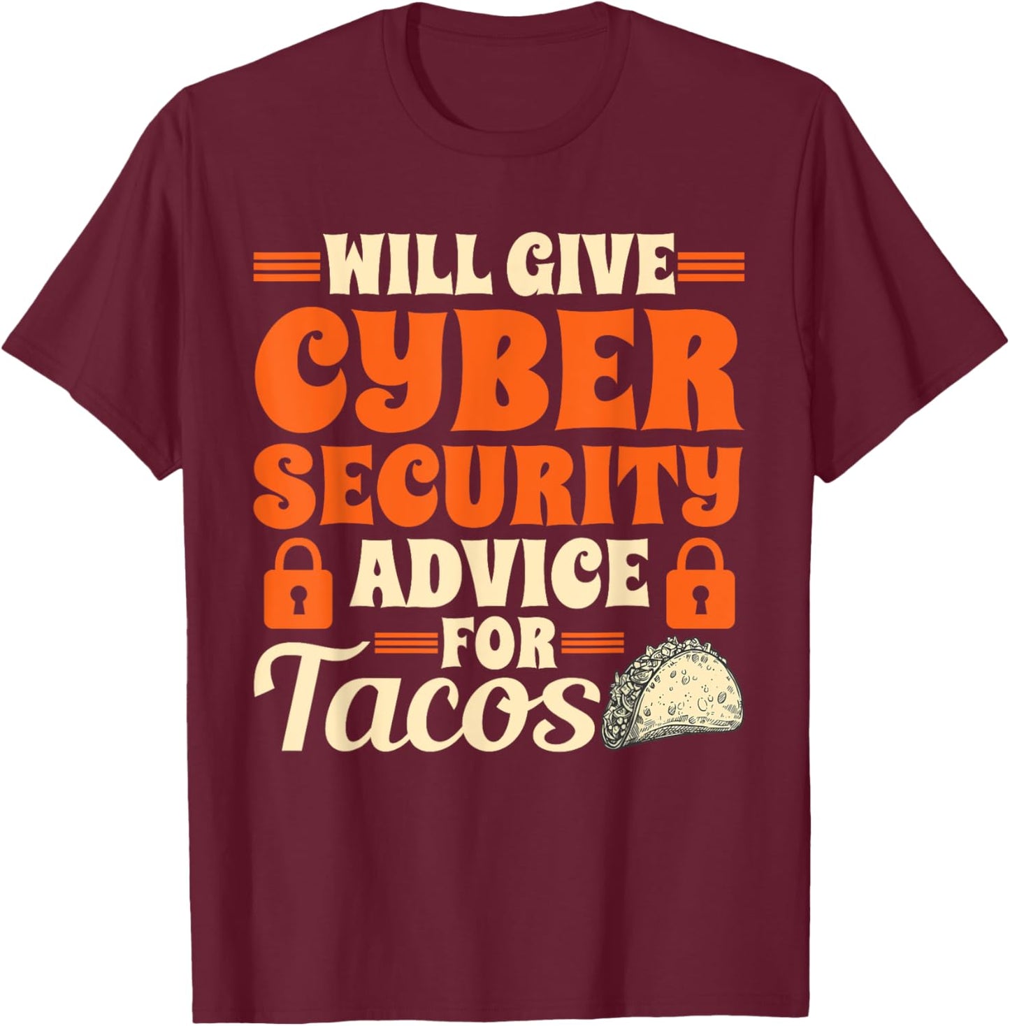 Cool Cybersecurity Will Give Cyber Security Advice For Tacos T-Shirt - T-Shirt | Maroon
