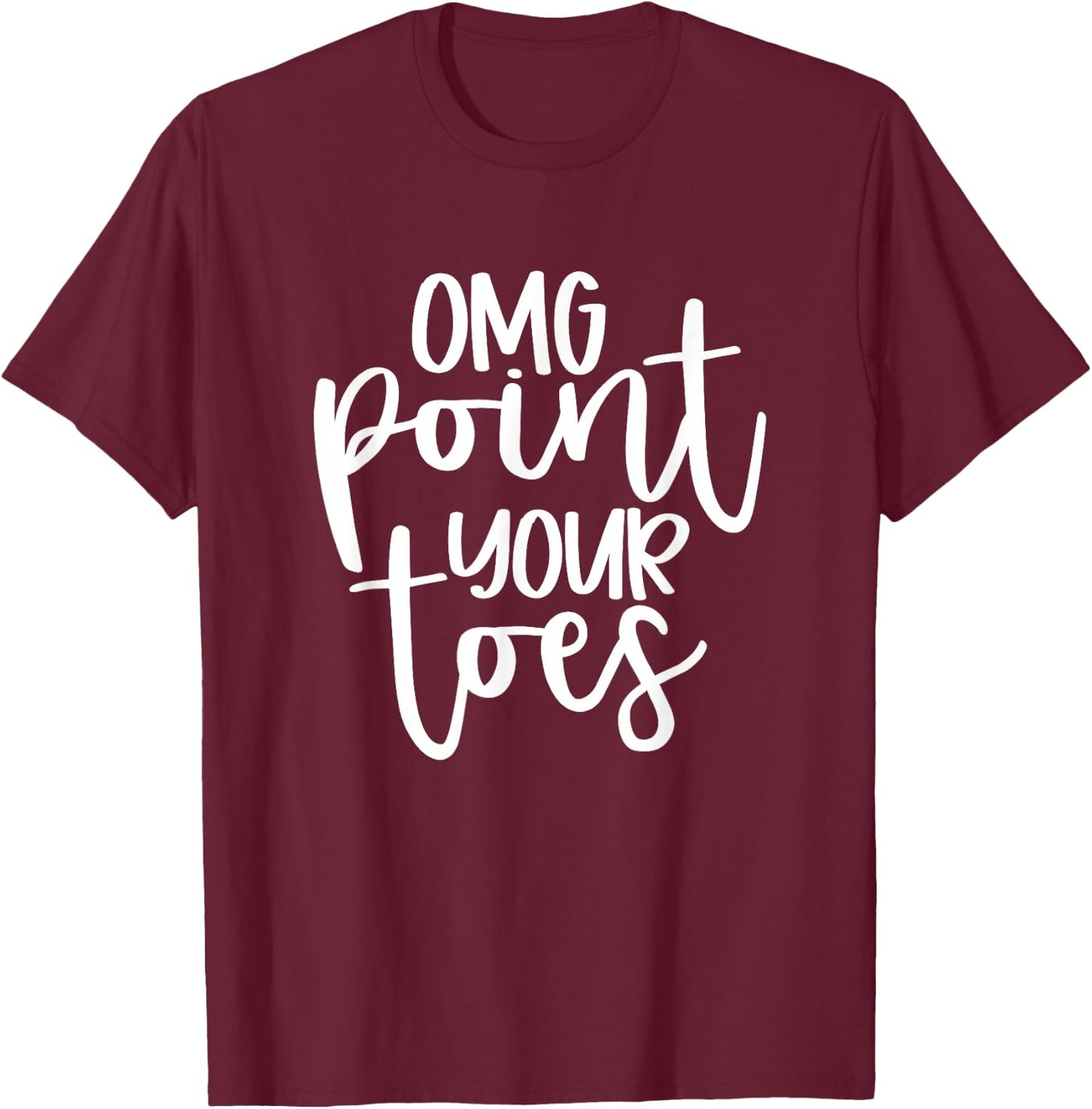 OMG Point Your Toes Funny Dance Mama Cute T-Shirt - T-Shirt | Maroon