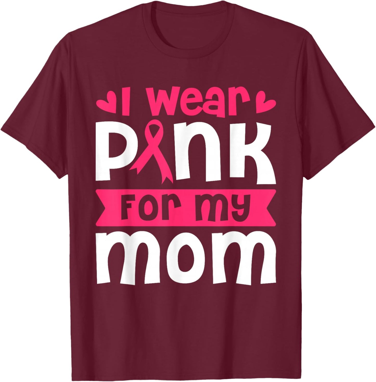 I Wear Pink for My Mom Breast Cancer Awareness Women's T-Shirt - T-Shirt | Maroon
