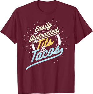 Easily Distracted By Tits and Tacos Humour Gift T-Shirt - T-Shirt | Maroon