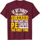 PE Teacher Gym Coach Instructor Physical Education Sport Women Kids T-Shirt - T-Shirt | Maroon