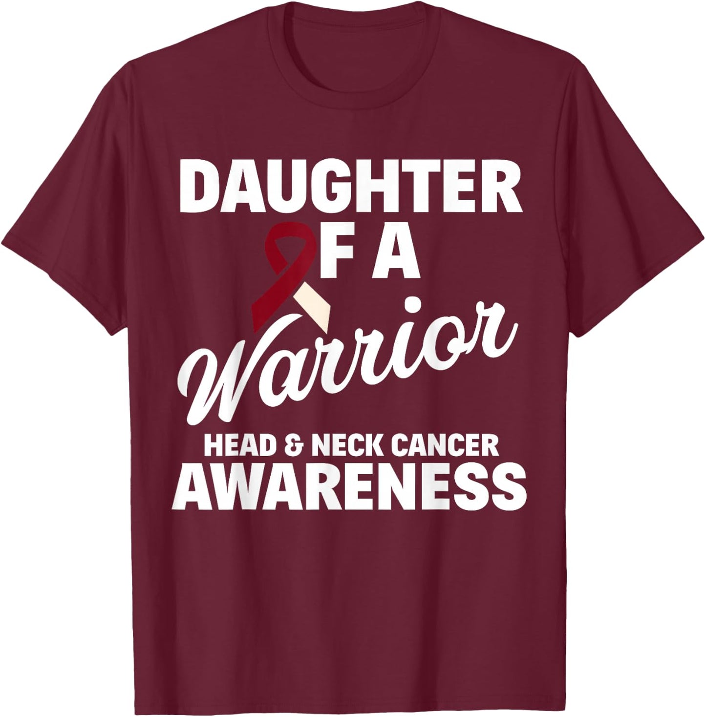 Oral Head & Neck Cancer Awareness Support Apparel Oral Head & Neck Cancer Awareness Daughter Of A Warrior Women's Classic Fit Black Small T-Shirt - T-Shirt | Maroon