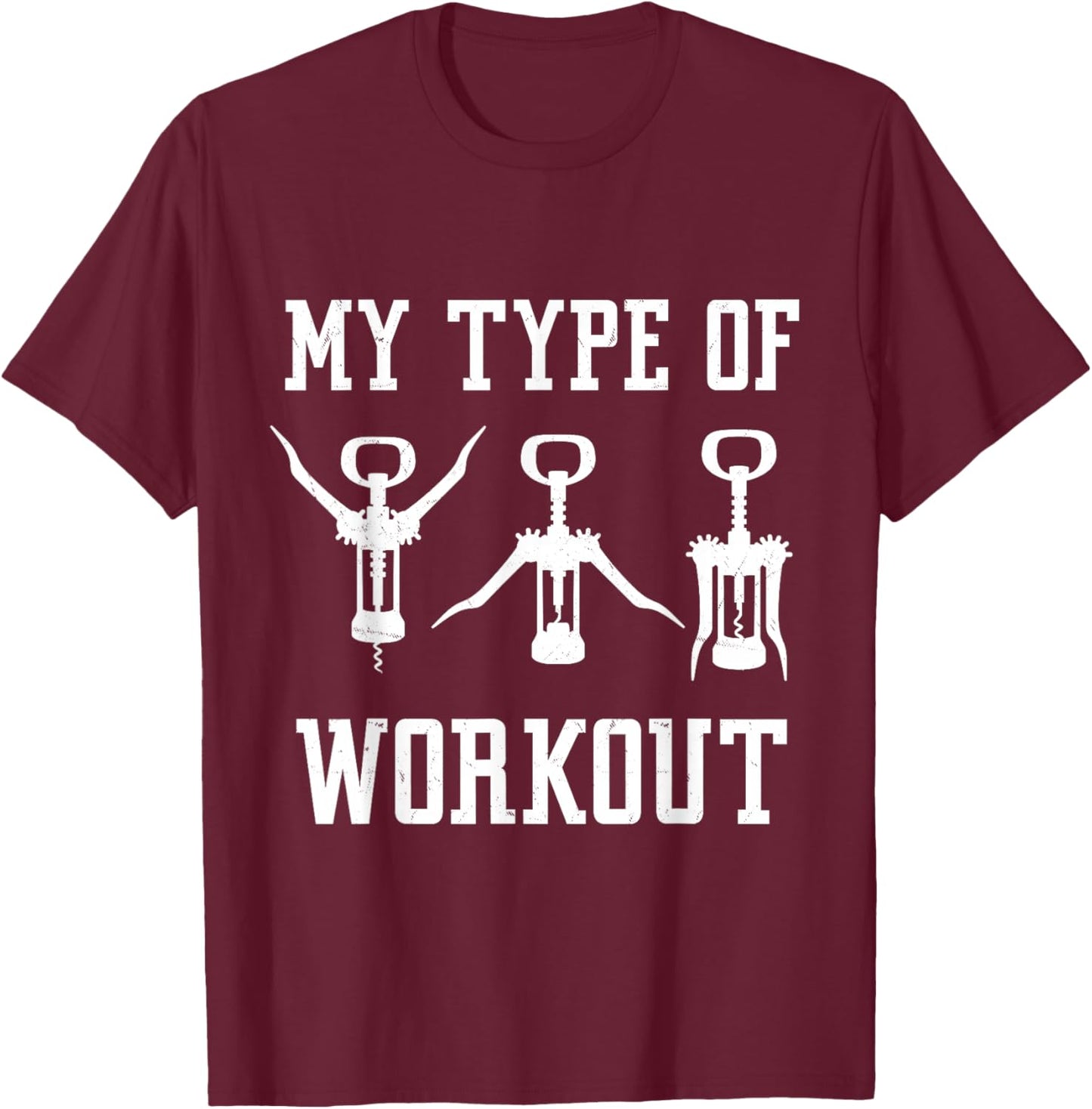 My Type Of Workout Funny Wine Drinking T-Shirt - T-Shirt | Maroon