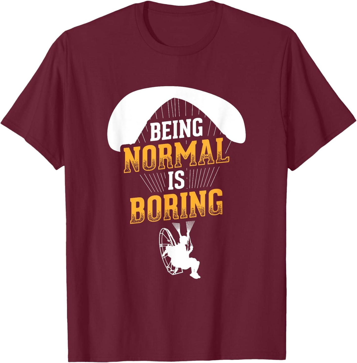 Being Normal Is Boring Paramotor Pilot Powered Paragliding T-Shirt - T-Shirt | Maroon