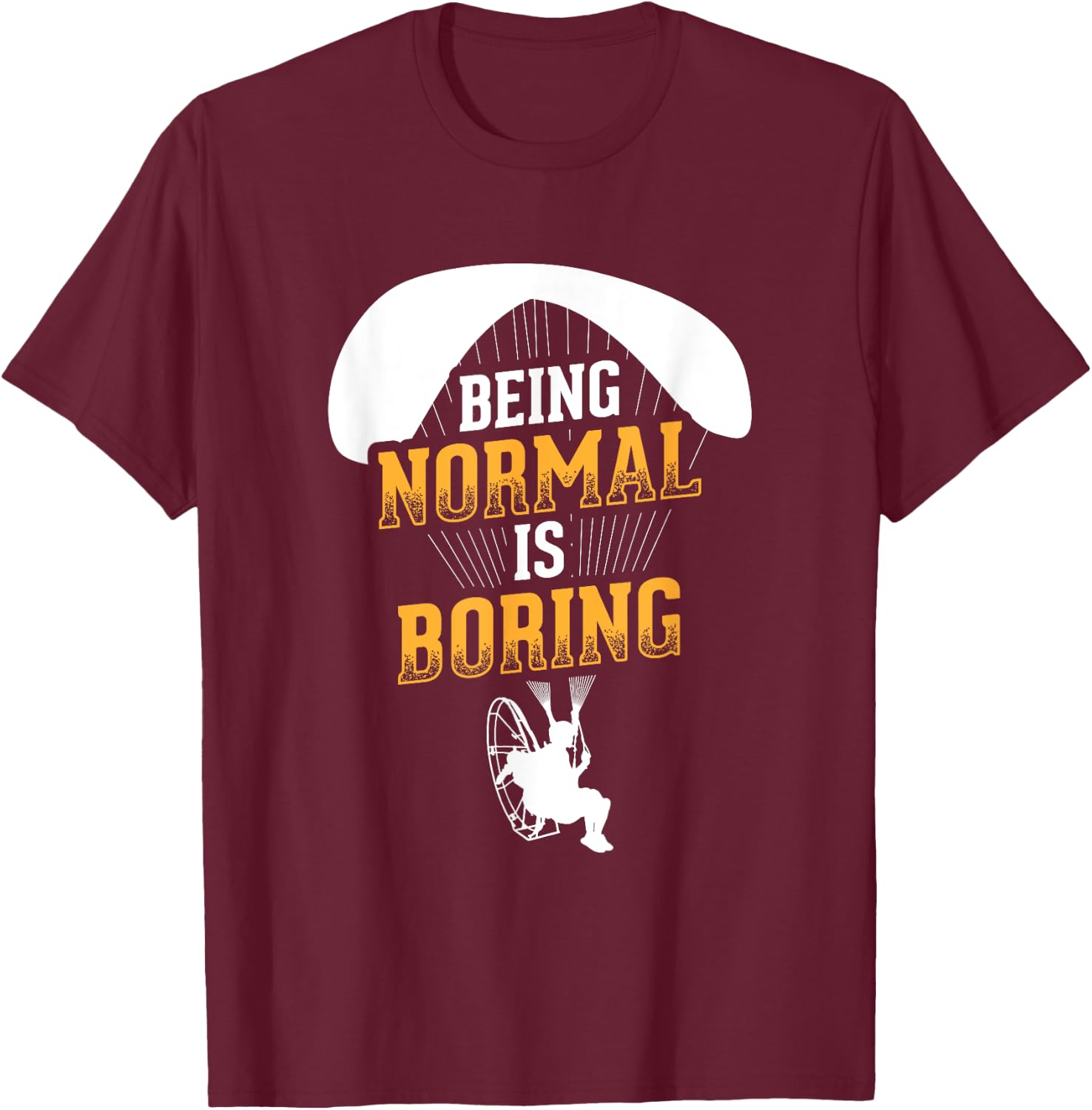 Being Normal Is Boring Paramotor Pilot Powered Paragliding T-Shirt - T-Shirt | Maroon