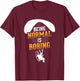 Being Normal Is Boring Paramotor Pilot Powered Paragliding T-Shirt - T-Shirt | Maroon