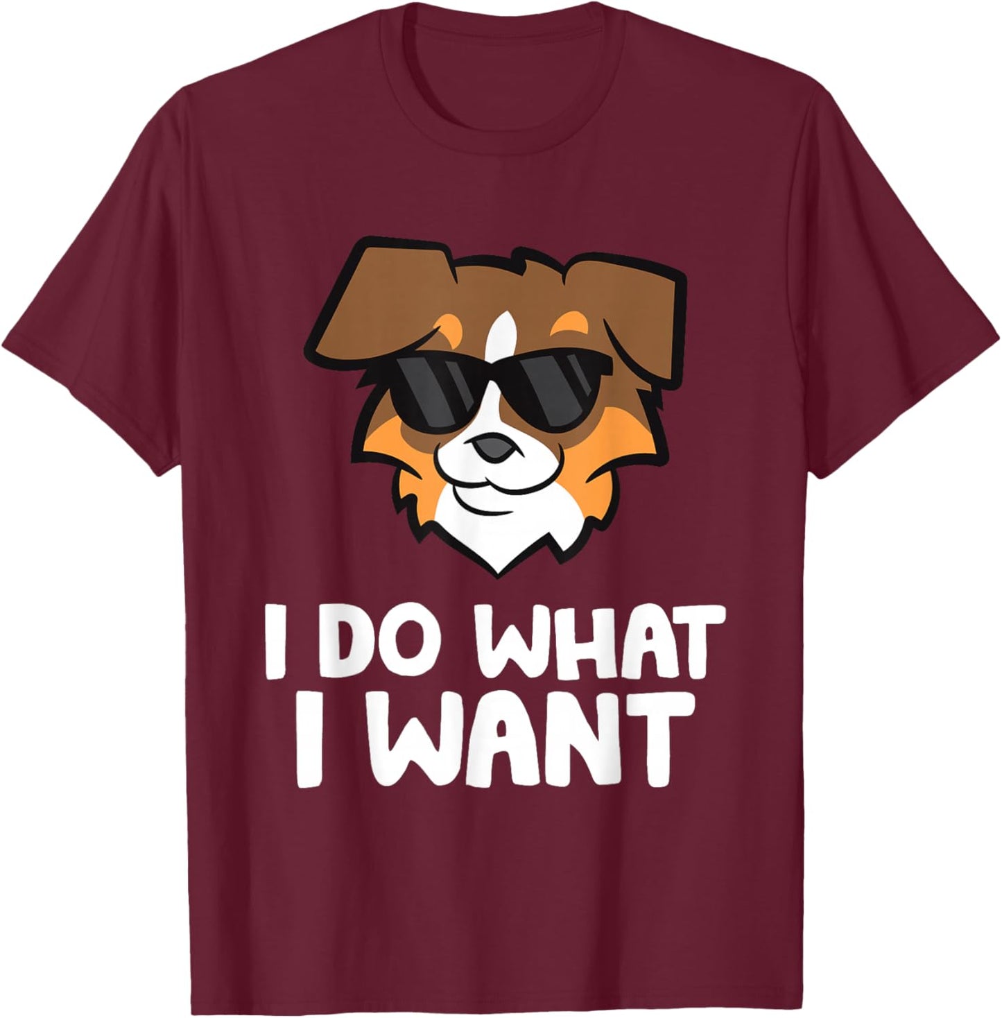 Aussie Dog I Do What I Want Funny Australian Shepherd T-Shirt - T-Shirt | Maroon