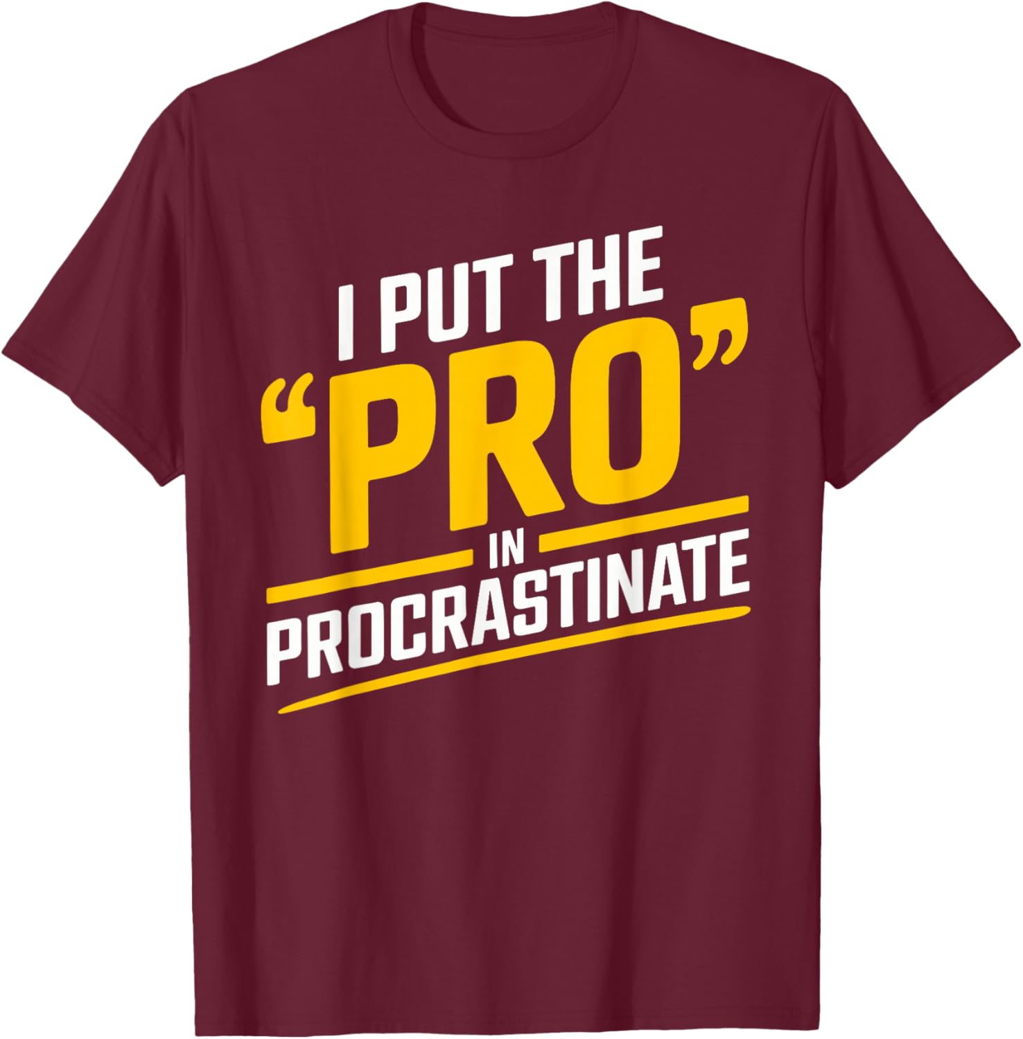 I Put the Pro in Procrastinate Funny Procrastination T-Shirt - T-Shirt | Maroon