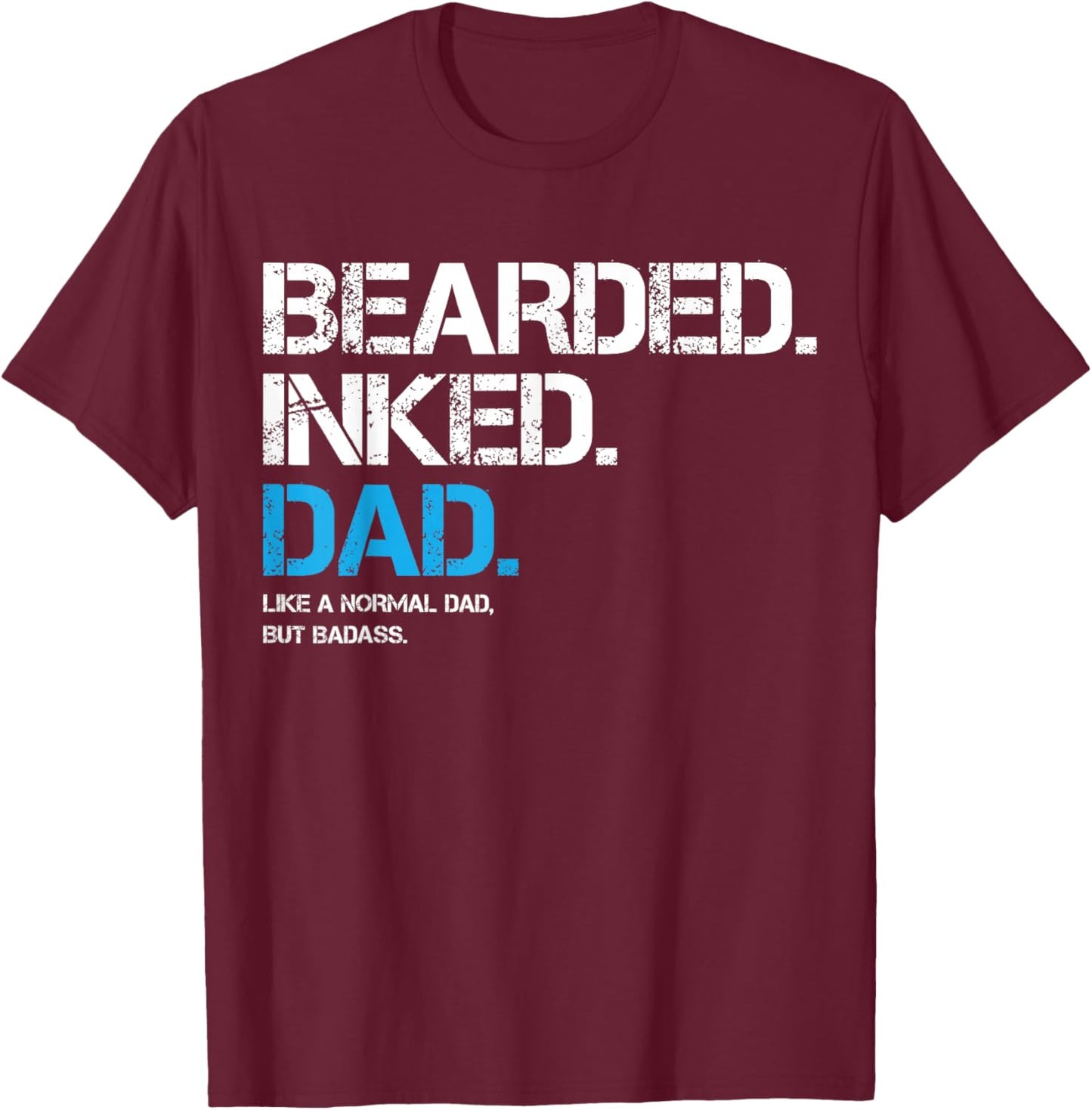 Bearded Inked Dad Like A Normal Dad But Badass Father's Day T-Shirt - T-Shirt | Maroon