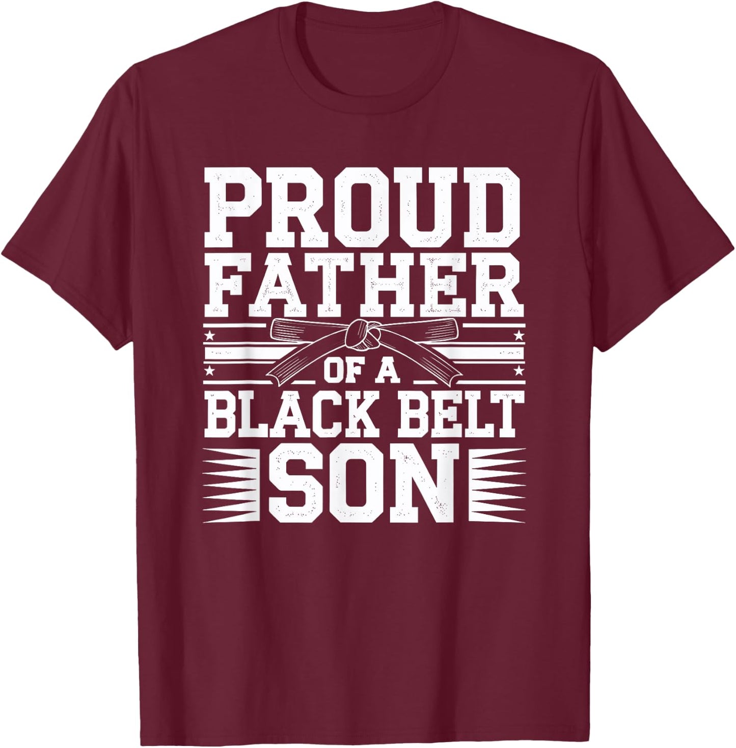 Proud Father Of A Black Belt Son Martial Arts Family Pride T-Shirt - T-Shirt | Maroon