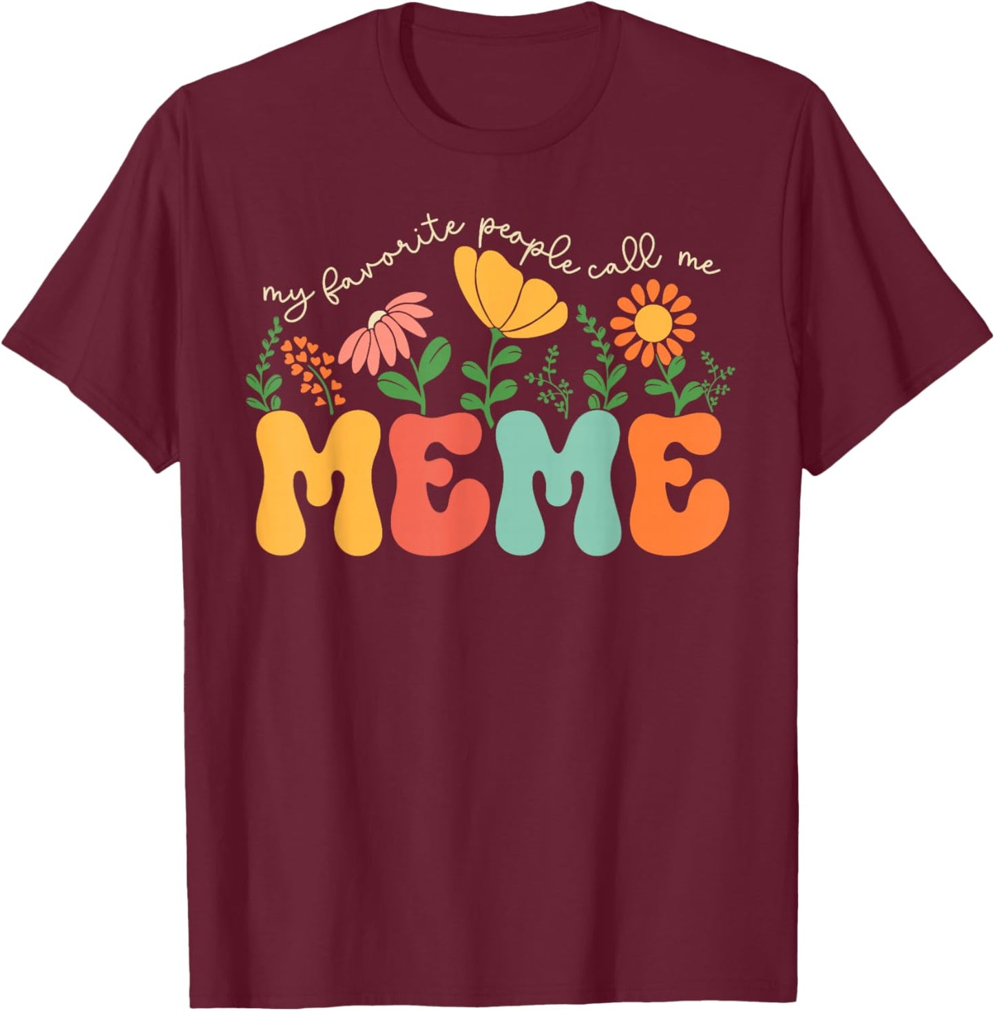 My Favorite People Call Me Meme Mothers Day T-Shirt - T-Shirt | Maroon