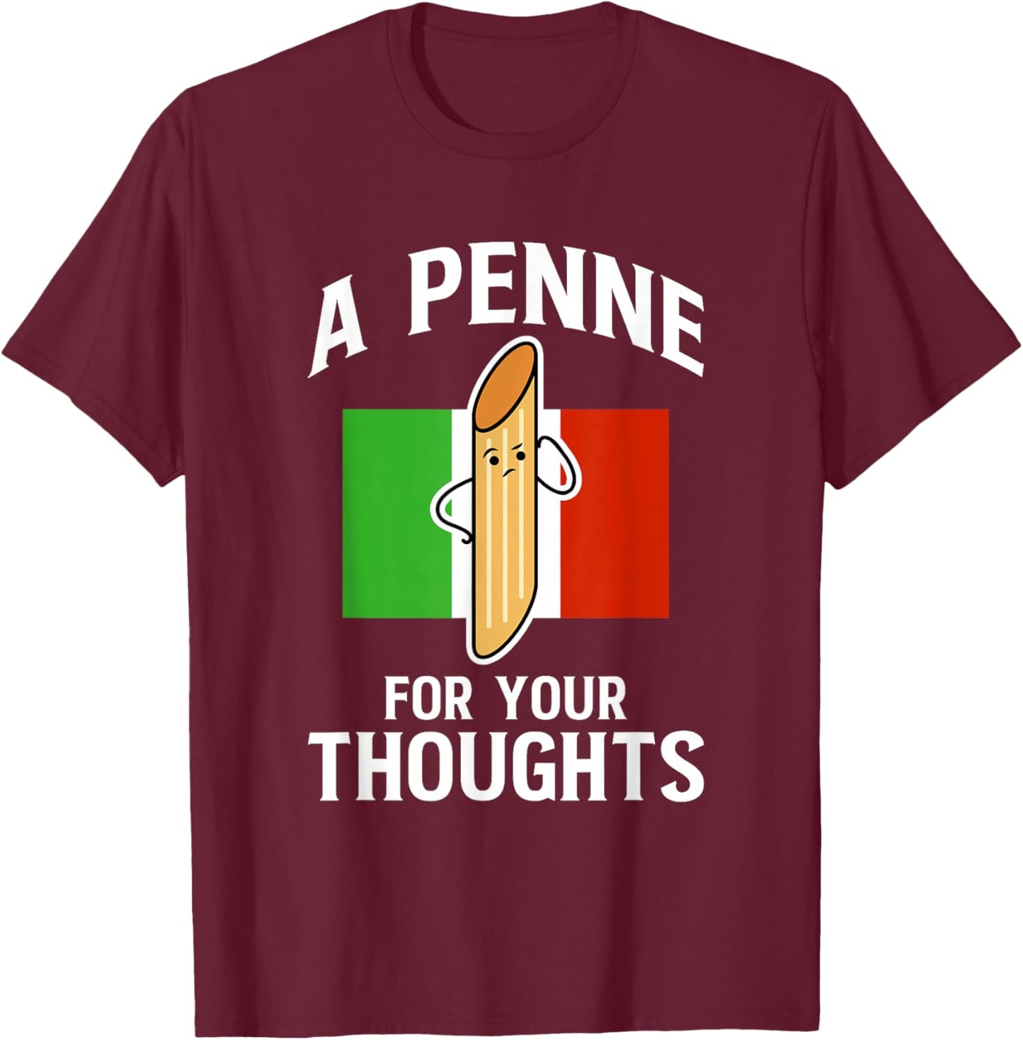 A Penne For Your Thoughts Noodle Italy Food T-Shirt - T-Shirt | Maroon