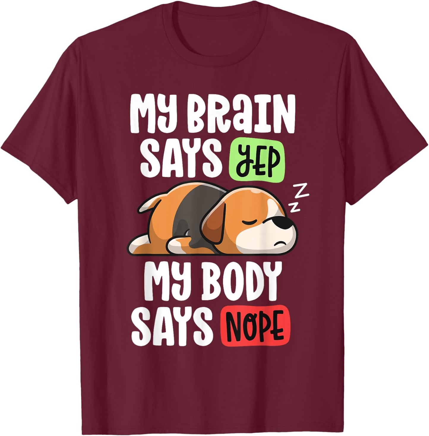 Lazy Beagle Dog Mom My Brain Says Yep My Body Says Nope Men Women Girls Kids T-Shirt - T-Shirt | Maroon