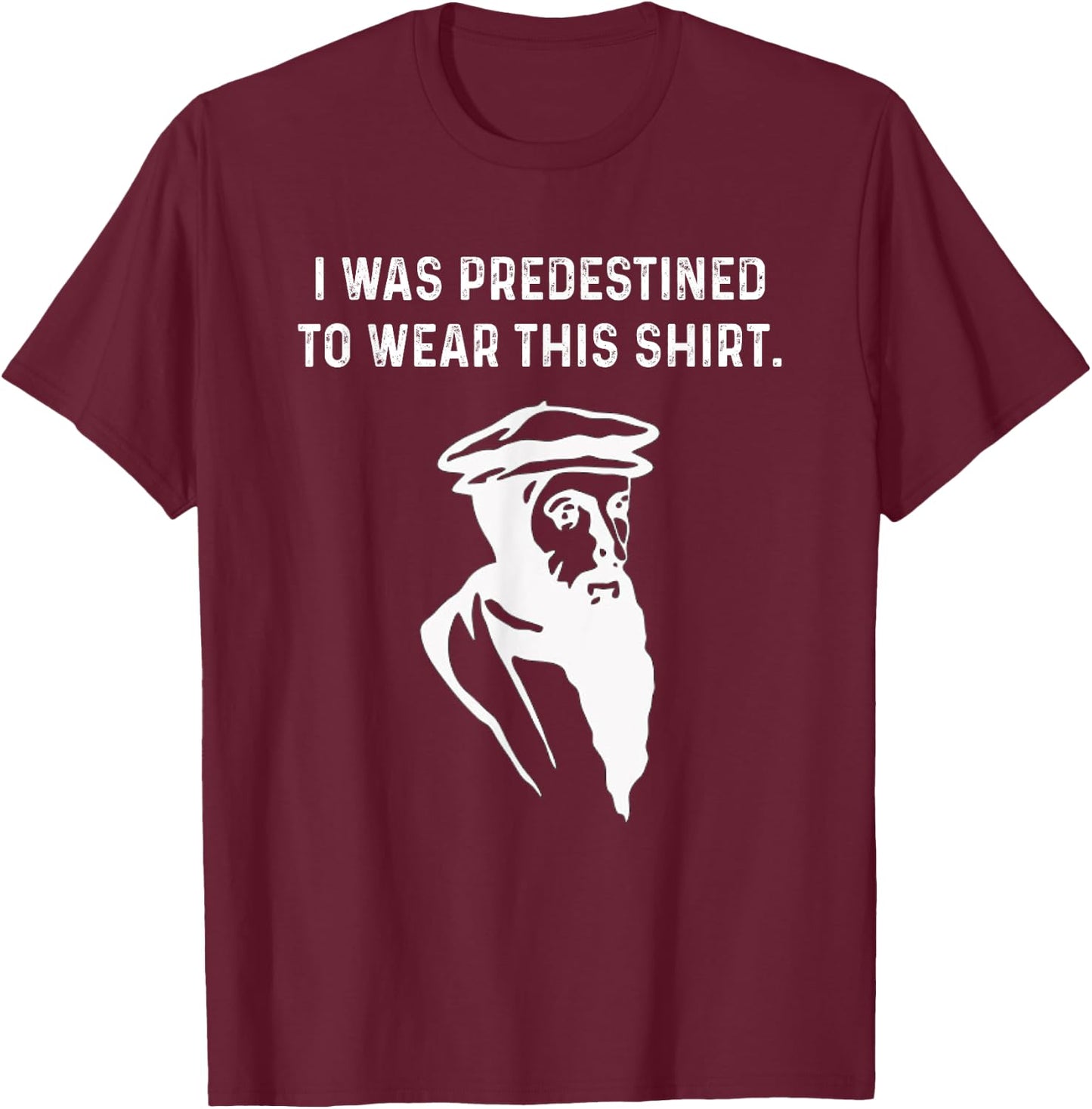Predestined Calvinist reformed Jesus Christians John Calvin T-Shirt - T-Shirt | Maroon