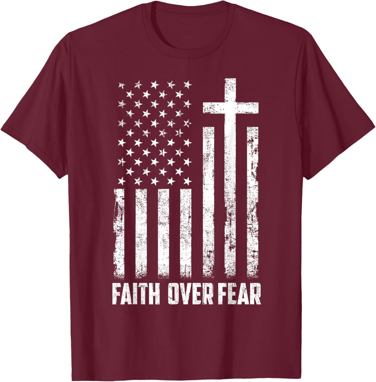 USA Flag Patriotic American Gift Faith Over Fear Prayer Men T-Shirt - T-Shirt | Maroon
