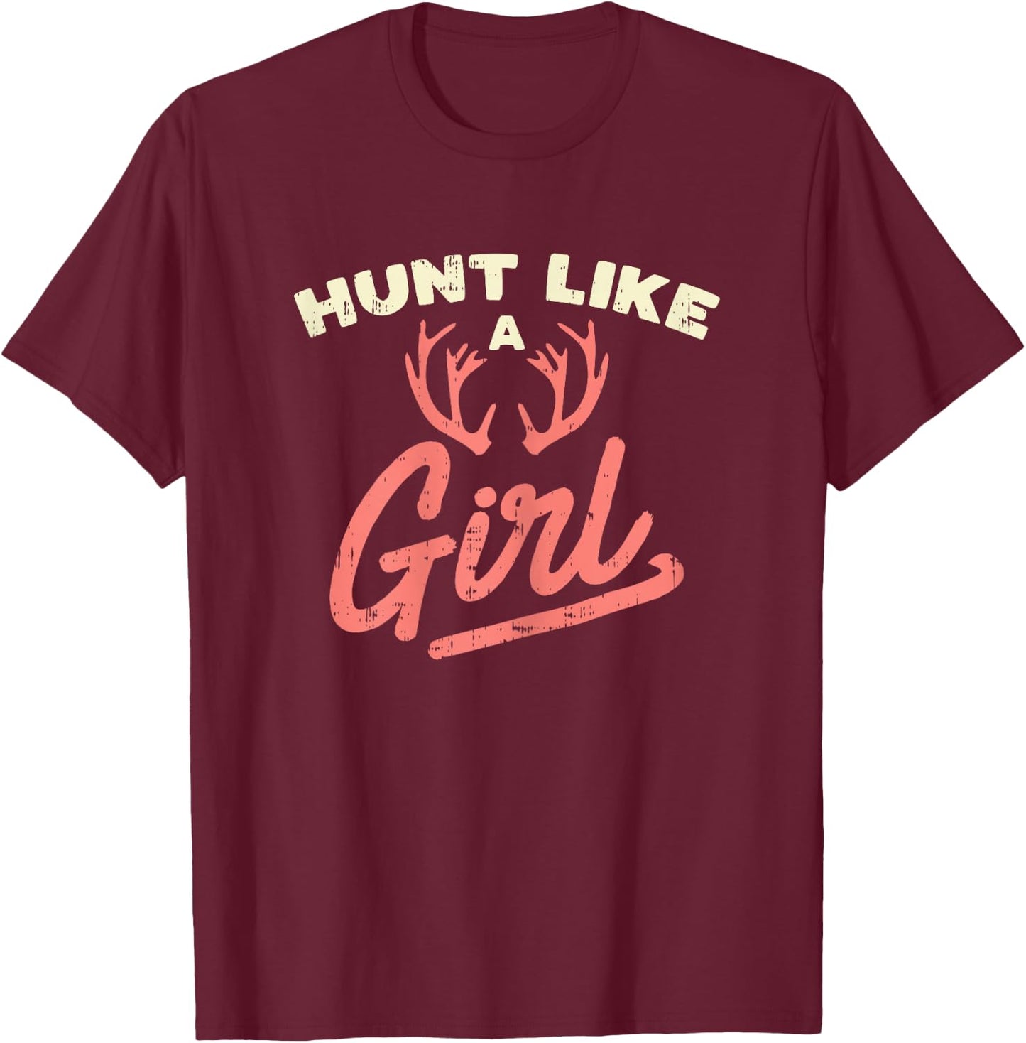 Hunt Like A Girl Antler Hunting Women Ladies Hunter Gift T-Shirt - T-Shirt | Maroon