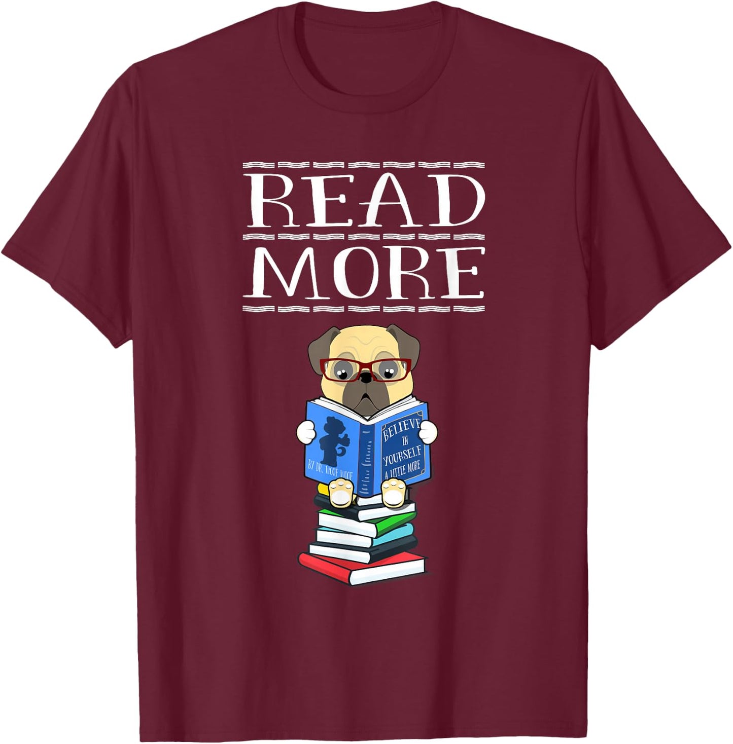 Read More Books Pug Dog Reading Bookaholic Book Lovers Gift T-Shirt - T-Shirt | Maroon