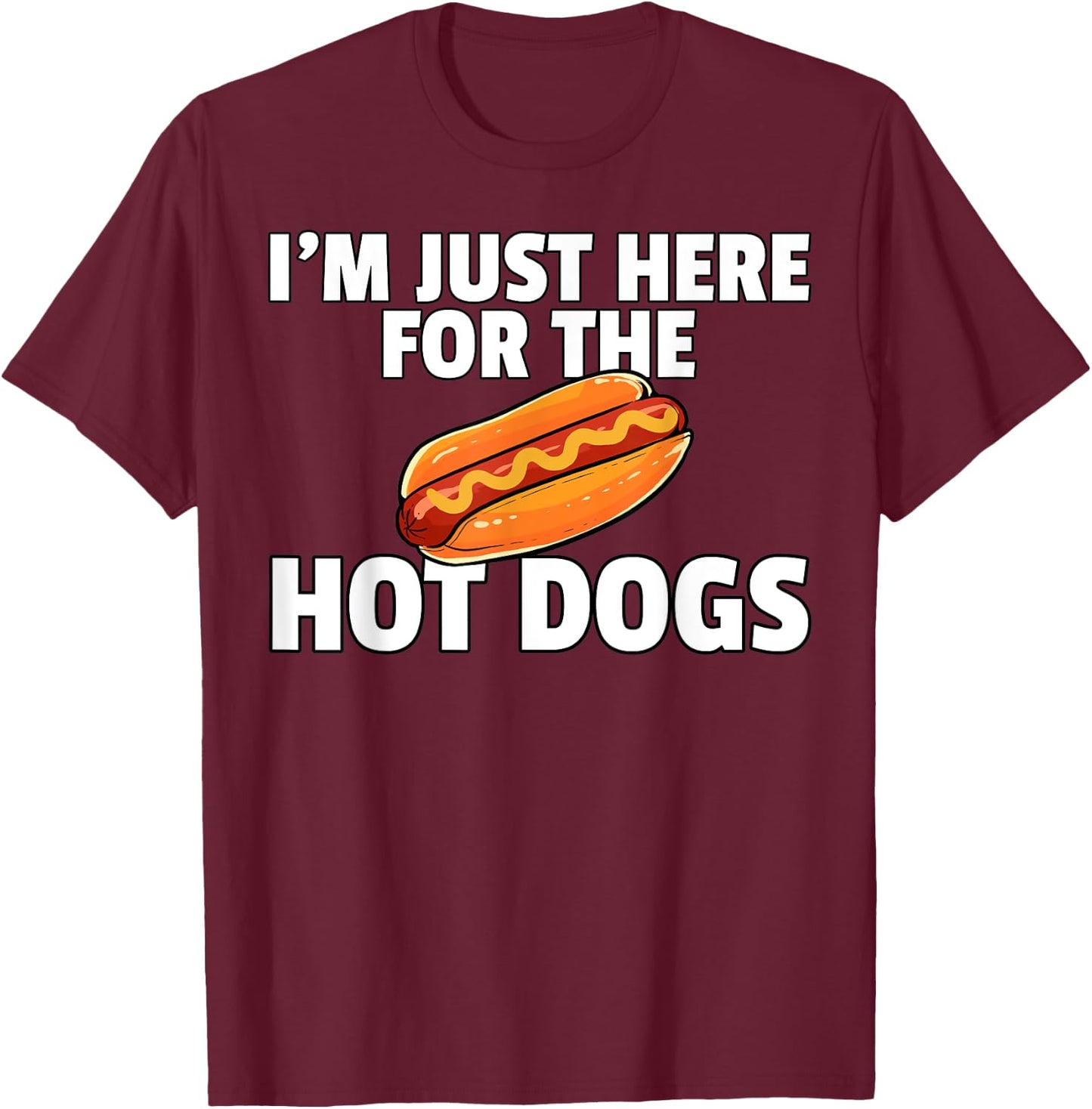 I'm Just Here For The Hot Dogs Funny Hot Dogs T-Shirt - T-Shirt | Maroon