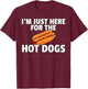 I'm Just Here For The Hot Dogs Funny Hot Dogs T-Shirt - T-Shirt | Maroon