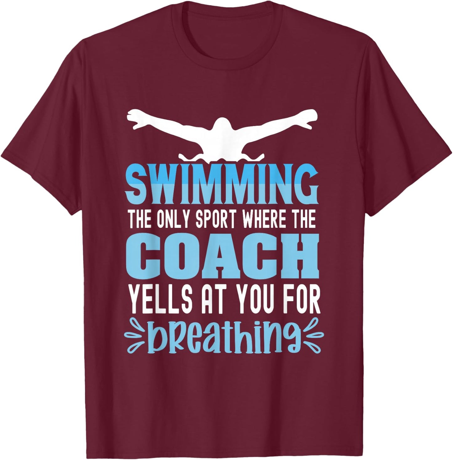Swimming the only sport where the coach yells at you breath T-Shirt - T-Shirt | Maroon
