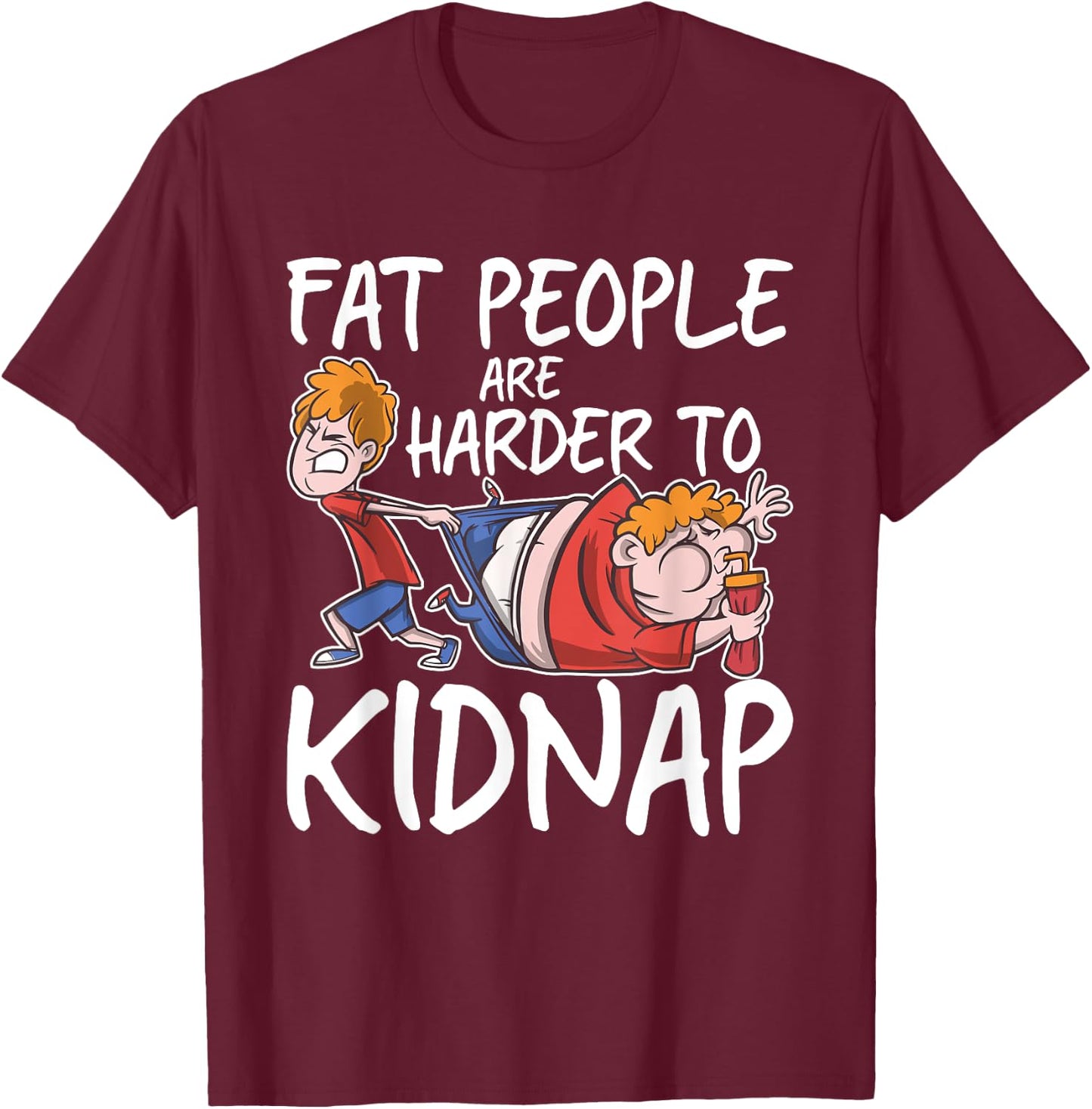 Fat People Are Are Harder To Kidnap Funny Slim Down Quote T-Shirt - T-Shirt | Maroon