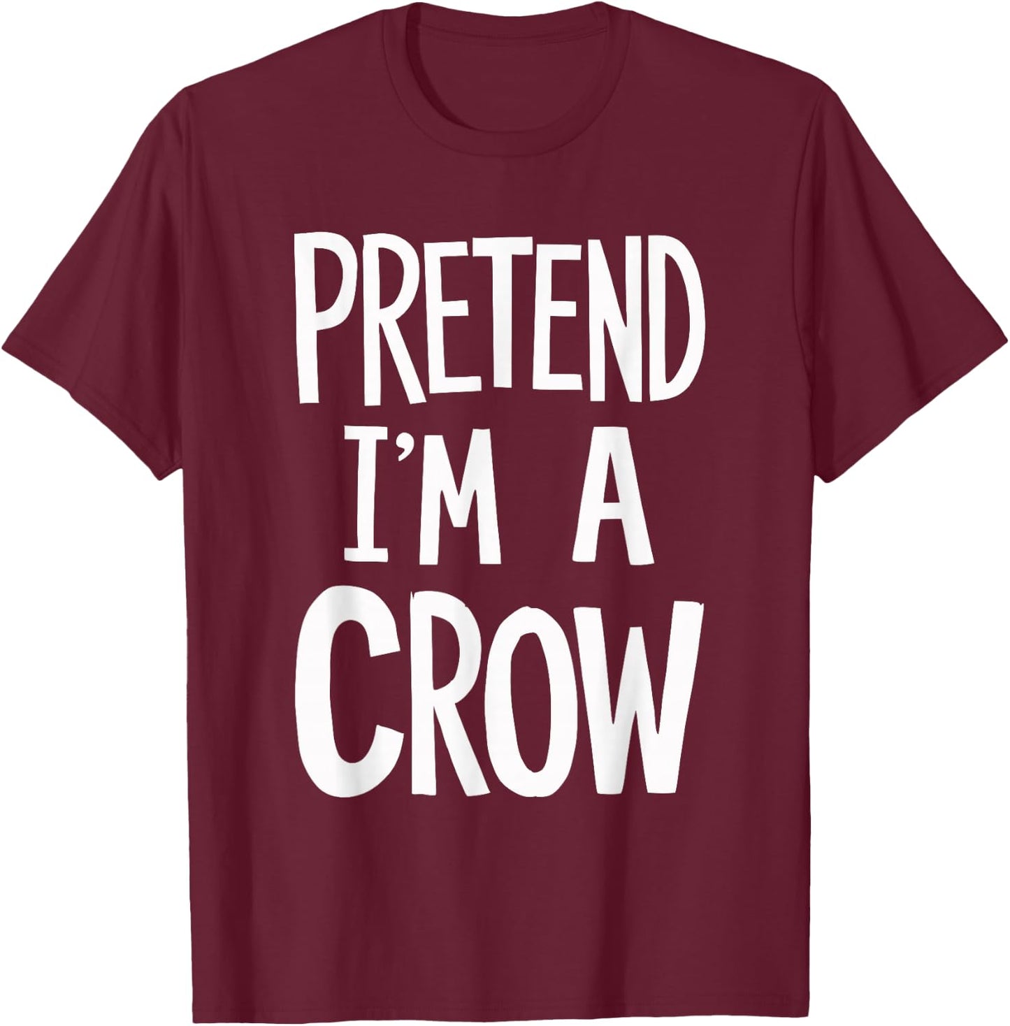Pretend I'm A Crow T-Shirt - T-Shirt | Maroon