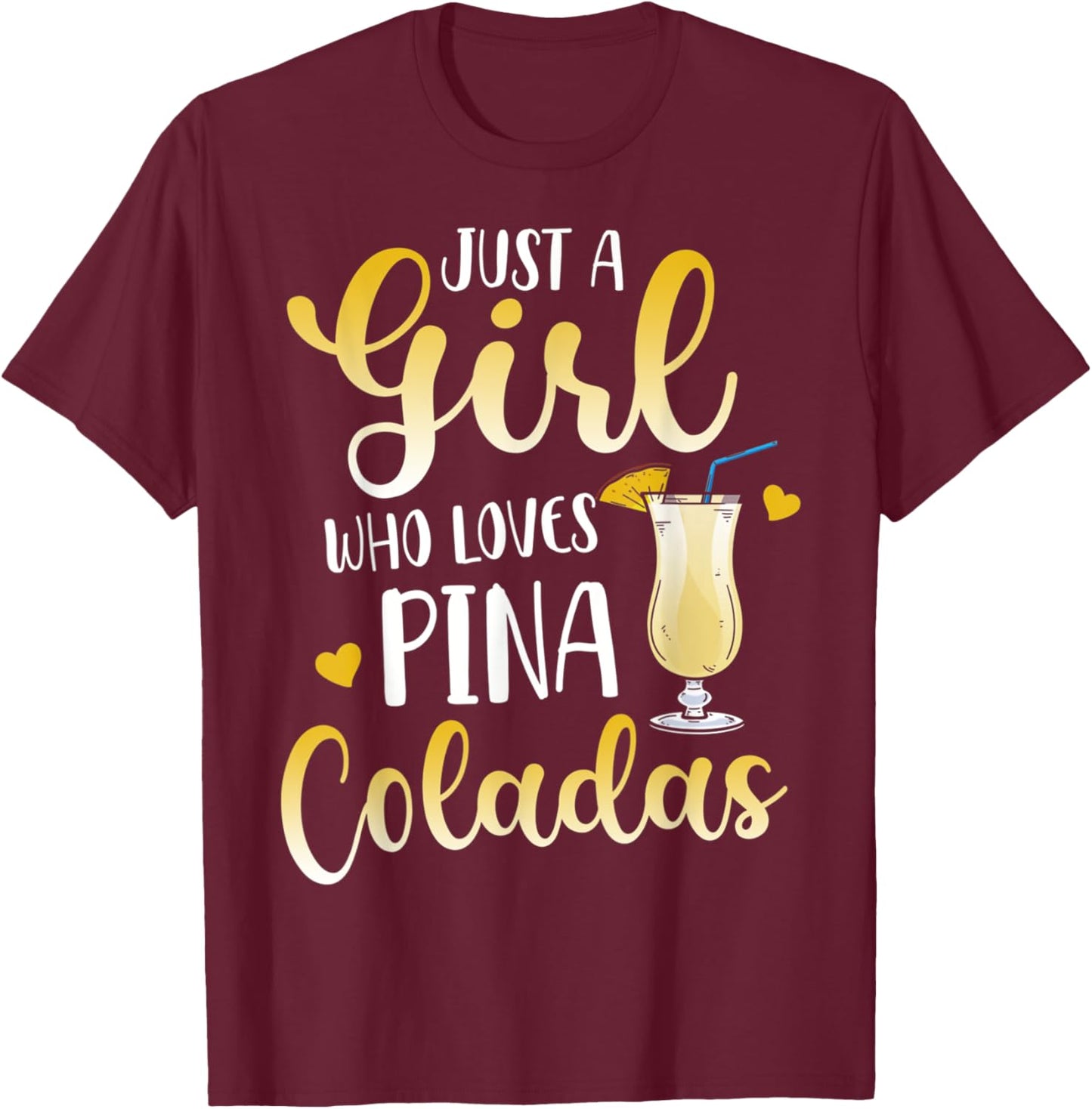 Just A Girl Who Loves Pina Coladas Cocktail Lover T-Shirt - T-Shirt | Maroon