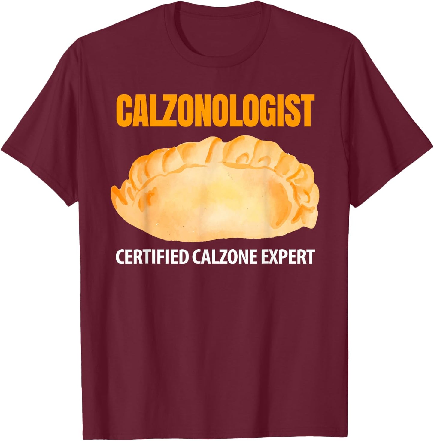 Calzonologist Certified Calzone Expert T-Shirt - T-Shirt | Maroon