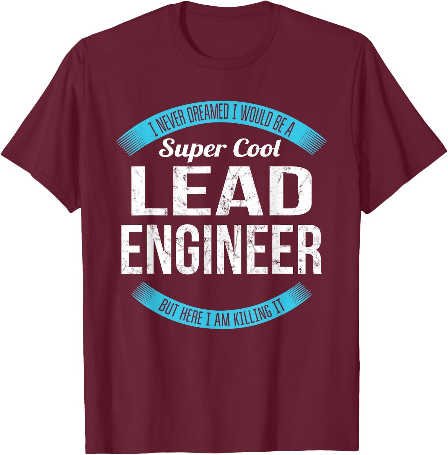 Lead Engineer Gifts Funny T-Shirt - T-Shirt | Maroon
