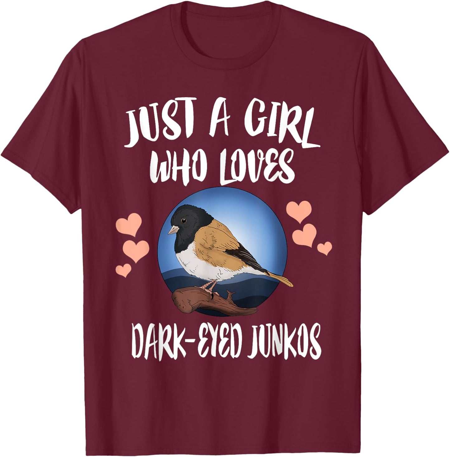 Just A Girl Who Loves Dark Eyed Juncos Birds Birding T-Shirt - T-Shirt | Maroon