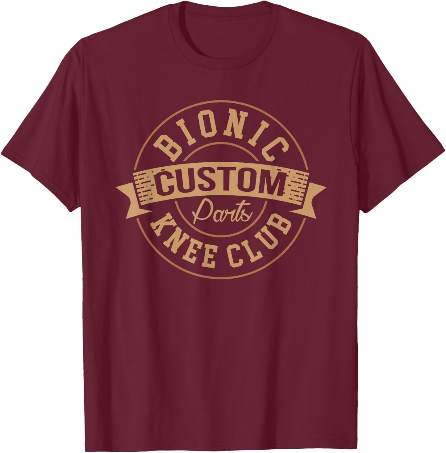 Bionic Knee Club Custom Parts Recover After Surgery Gag Gift T-Shirt - T-Shirt | Maroon