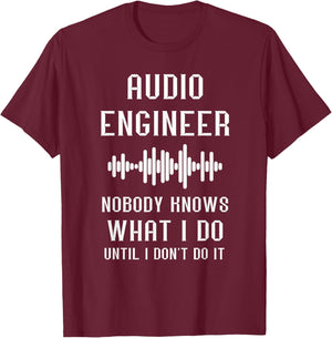 Audio Engineer Sound Audio Engineer Nobody Knows What I Do T-Shirt - T-Shirt | Maroon