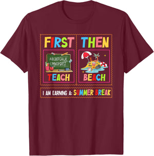 First Teach Then Beach I Am Earning A Summer Break Teacher T-Shirt - T-Shirt | Maroon