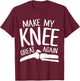 Make My Knee Great Again Funny Knee Replacement Surgery Gift T-Shirt - T-Shirt | Maroon