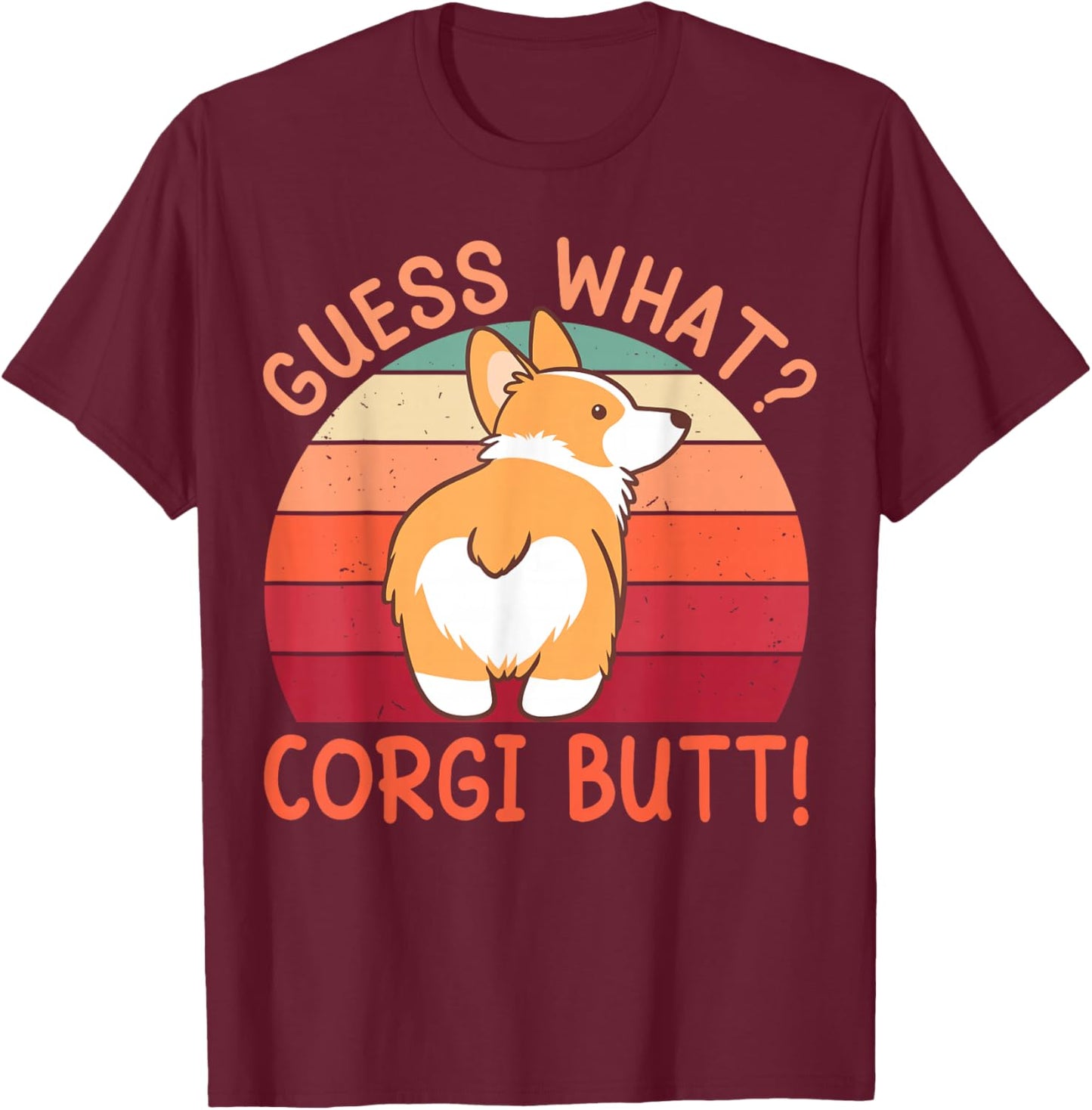 Guess What Corgi Butt Funny Corgi Dog Gift Pun T-Shirt - T-Shirt | Maroon