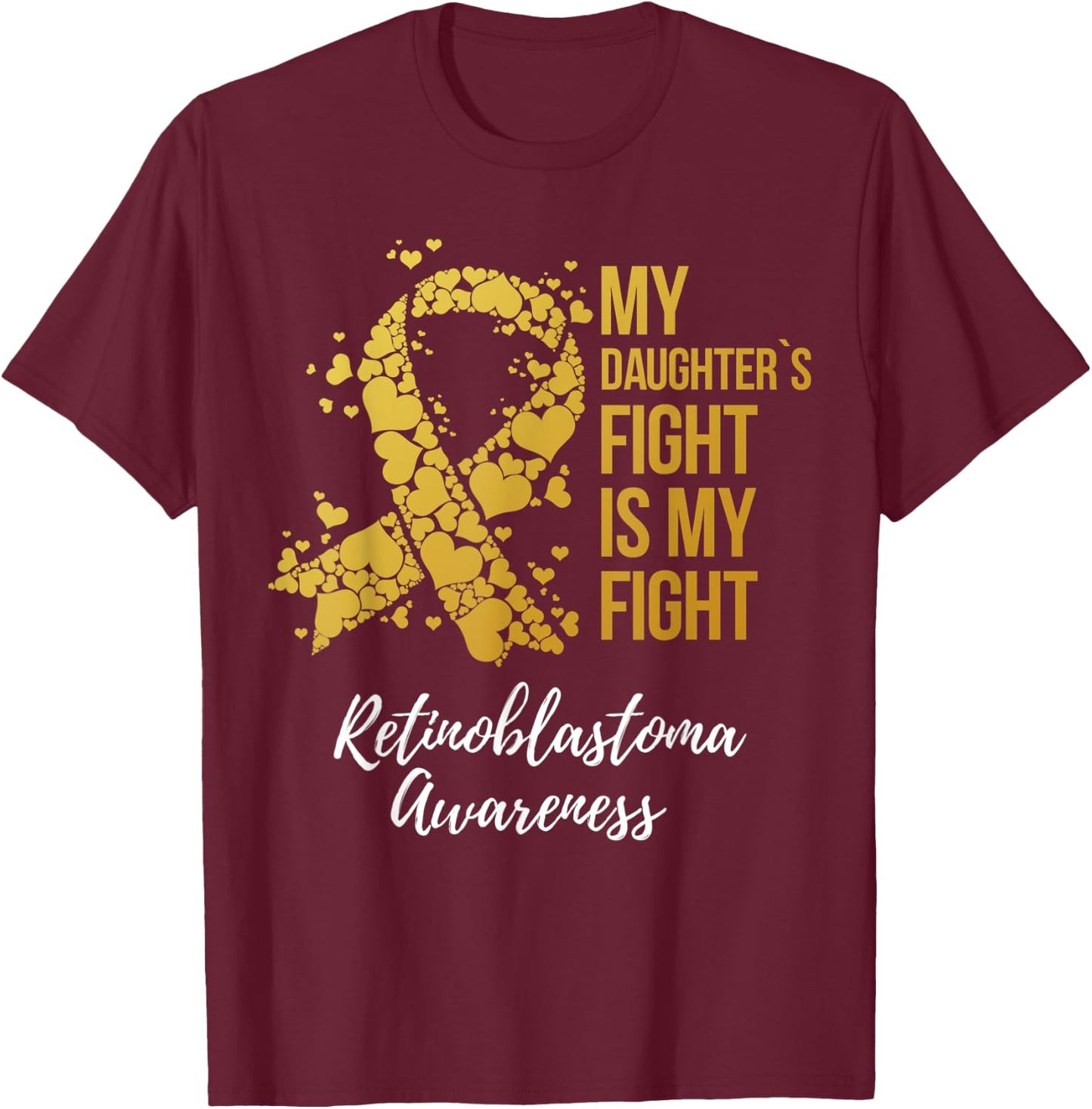 My Daughter’s Fight Is My Fight Retinoblastoma Awareness T-Shirt - T-Shirt | Maroon