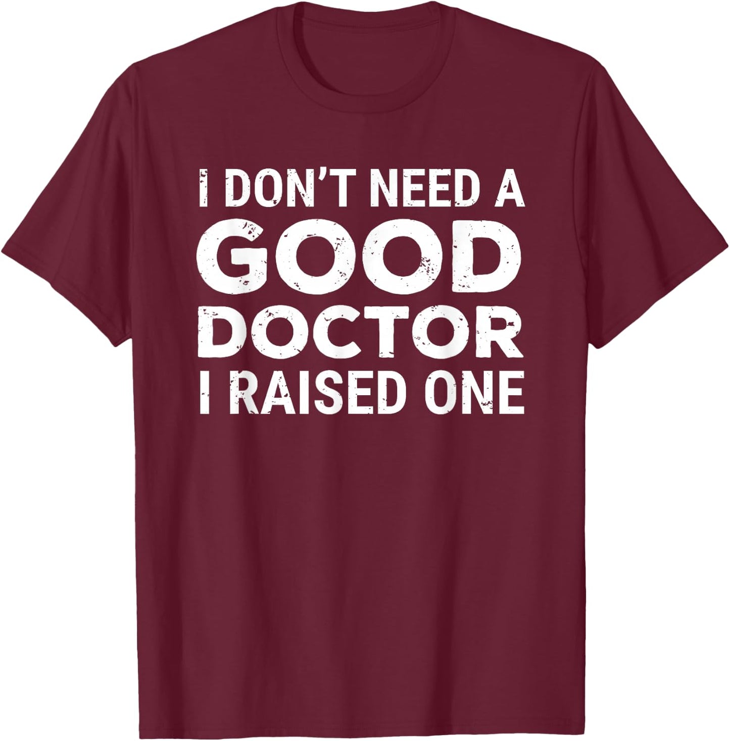 Doctor Parent Dad Mom Med School Graduation T-Shirt - T-Shirt | Maroon